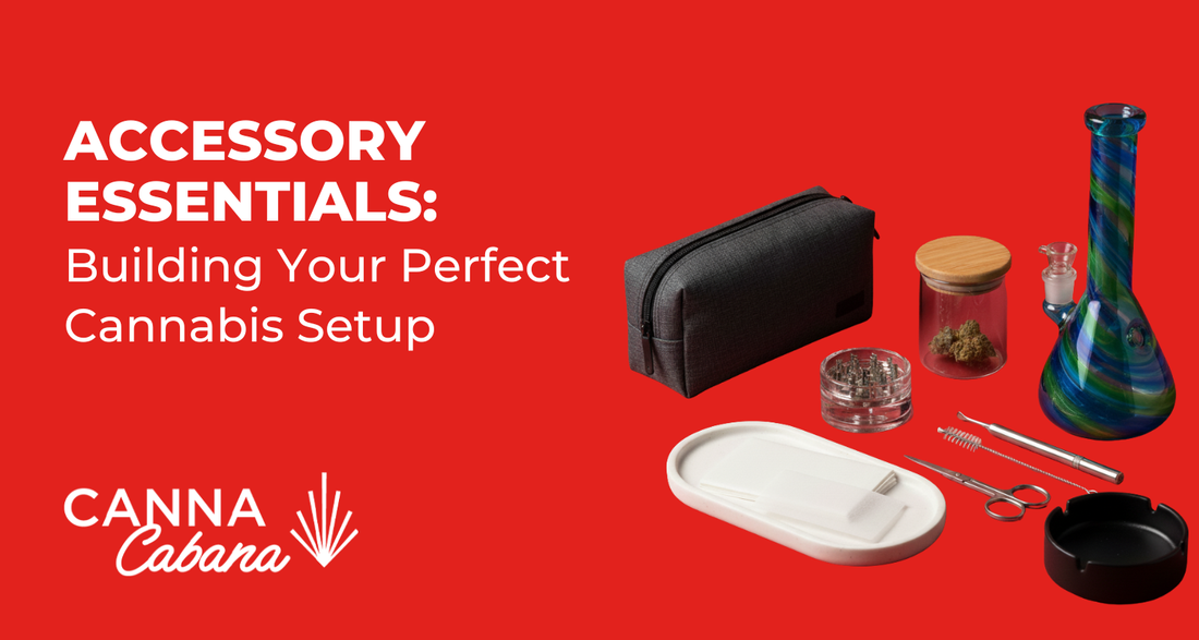 Accessory Essentials: Building Your Perfect Cannabis Setup