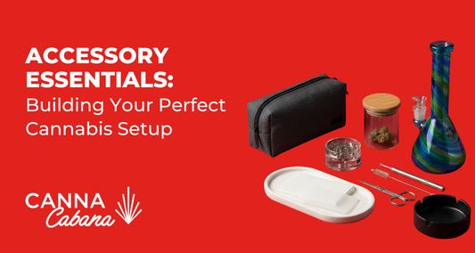 Accessory Essentials: Building Your Perfect Cannabis Setup