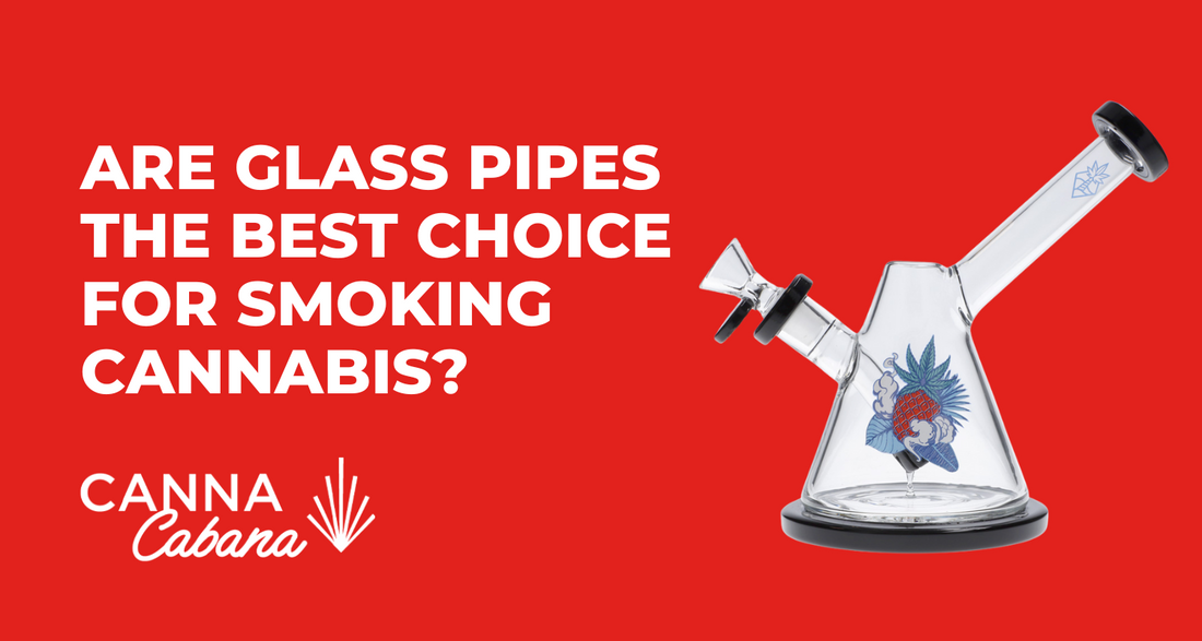 Are Glass Pipes the Best Choice for Smoking Cannabis?