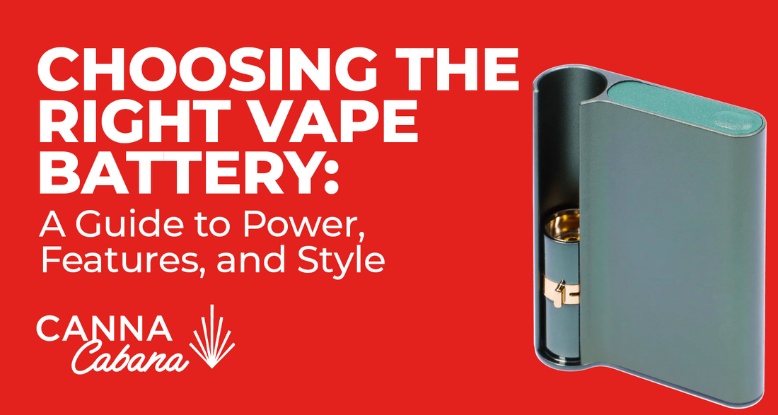 Choosing the Right Vape Battery: A Guide to Power, Features, and Style | Canna Cabana Choosing the Right Vape Battery: A Guide to Power, Features, and Style | Canna Cabana
