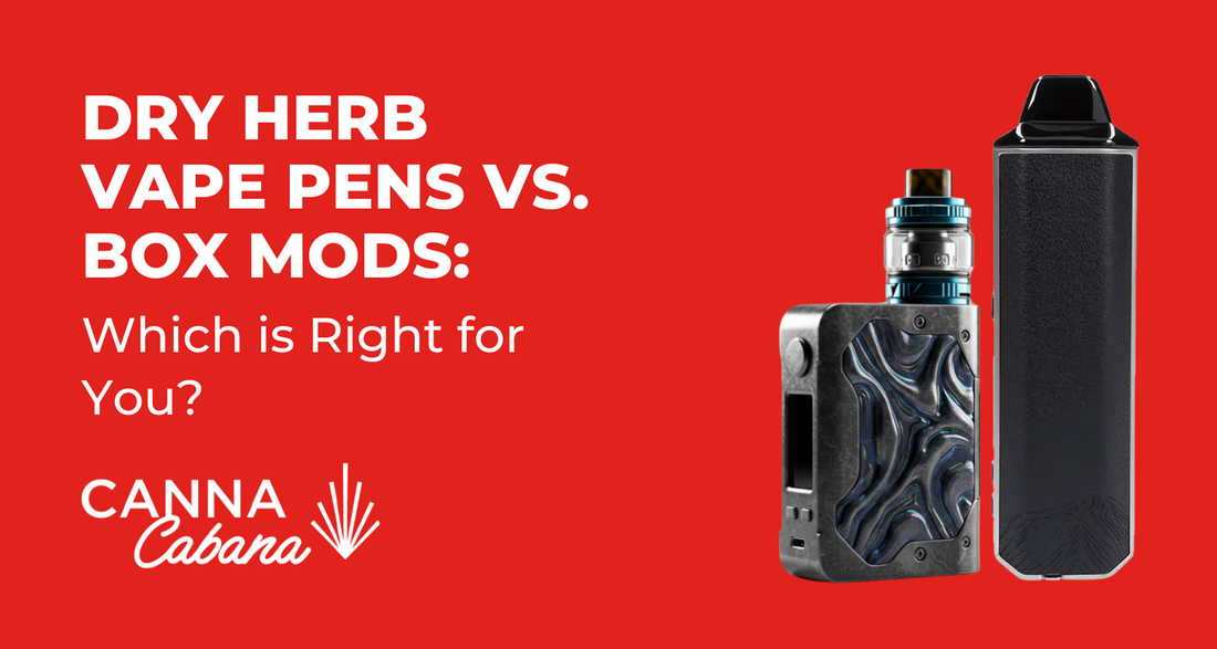 Dry Herb Vape Pens vs. Box Mods: Which is Right for Your Lifestyle? | Canna Cabana Dry Herb Vape Pens vs. Box Mods: Which is Right for Your Lifestyle? | Canna Cabana