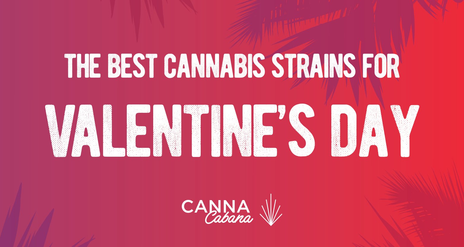 The Best Cannabis Strains for Valentine's Day 2021