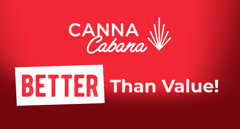 Canna Cabana … Better Than Value!