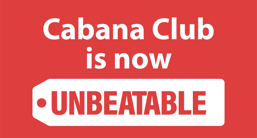 Cabana Club is now UNBEATABLE.